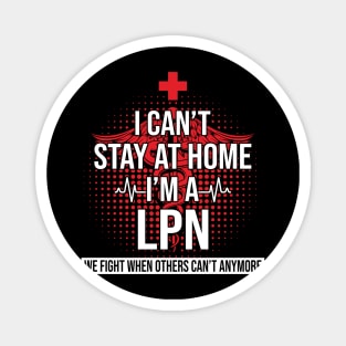 I Can't Stay At Home I'm A LPN We Fight - Nurse Gift Magnet